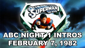 SUPERMAN THE MOVIE- ABC night 1.
February 7, 1982.